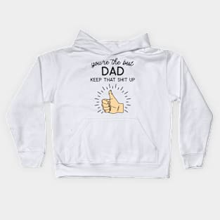 You're the Best Dad Keep That Shit Up Kids Hoodie